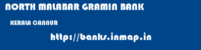 NORTH MALABAR GRAMIN BANK  KERALA CANNUR    banks information 